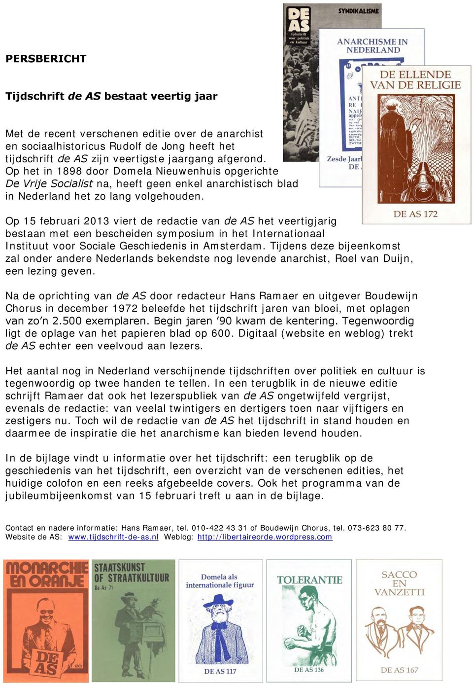 Op 15 februari 2013 viert de redactie van de AS het veertigjarig bestaan met een bescheiden symposium in het Internationaal Instituut voor Sociale Geschiedenis in Amsterdam.