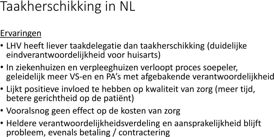 Lijkt positieve invloed te hebben op kwaliteit van zorg (meer tijd, betere gerichtheid op de patiënt) Vooralsnog geen effect