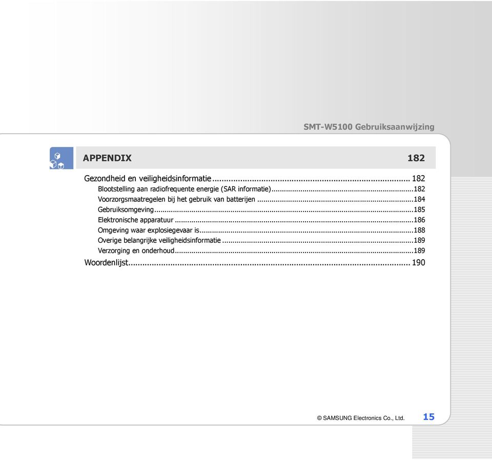 ..182 Voorzorgsmaatregelen bij het gebruik van batterijen...184 Gebruiksomgeving.