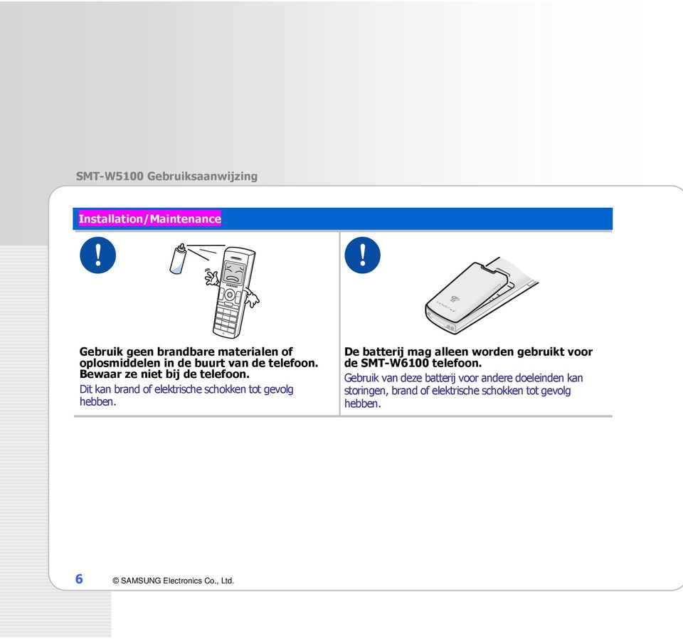 De batterij mag alleen worden gebruikt voor de SMT-W6100 telefoon.
