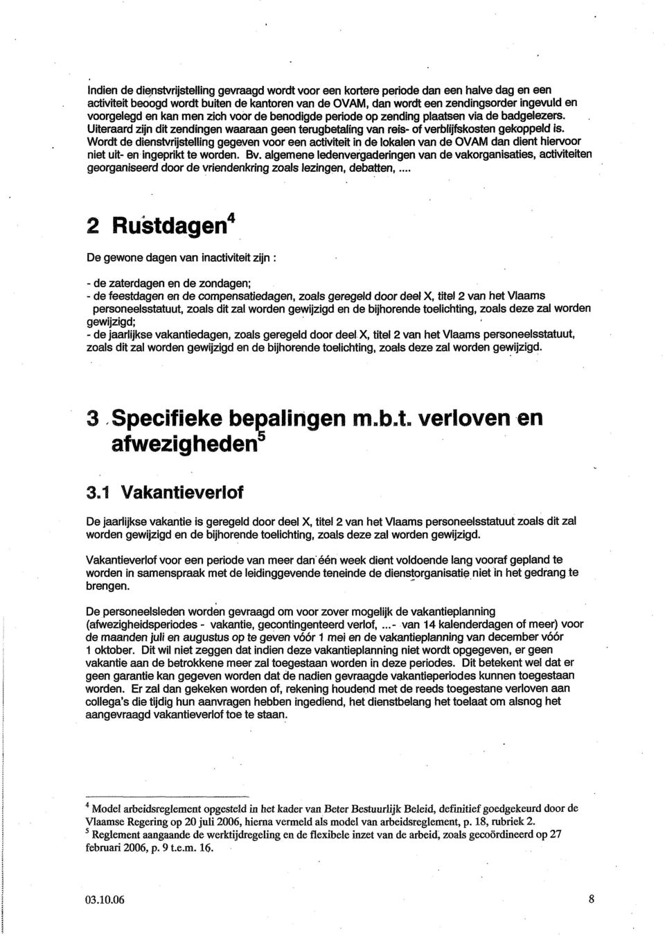 Wordt de dienstvrijstelling gegeven voor een activiteit in de lokalen van de OVAM dan dient hiervoor niet uit- en ingeprikt te worden. Bv.