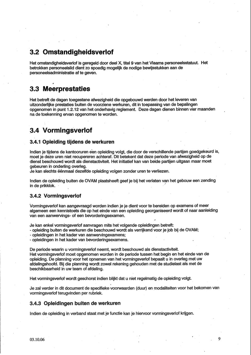 3 Meerprestaties Het betreft de dagen toegestane afwezigheid die opgebouwd werden door het leveren van uitzonderlijke prestaties buiten de voorziene werkuren, dit in toepassing van de bepalingen