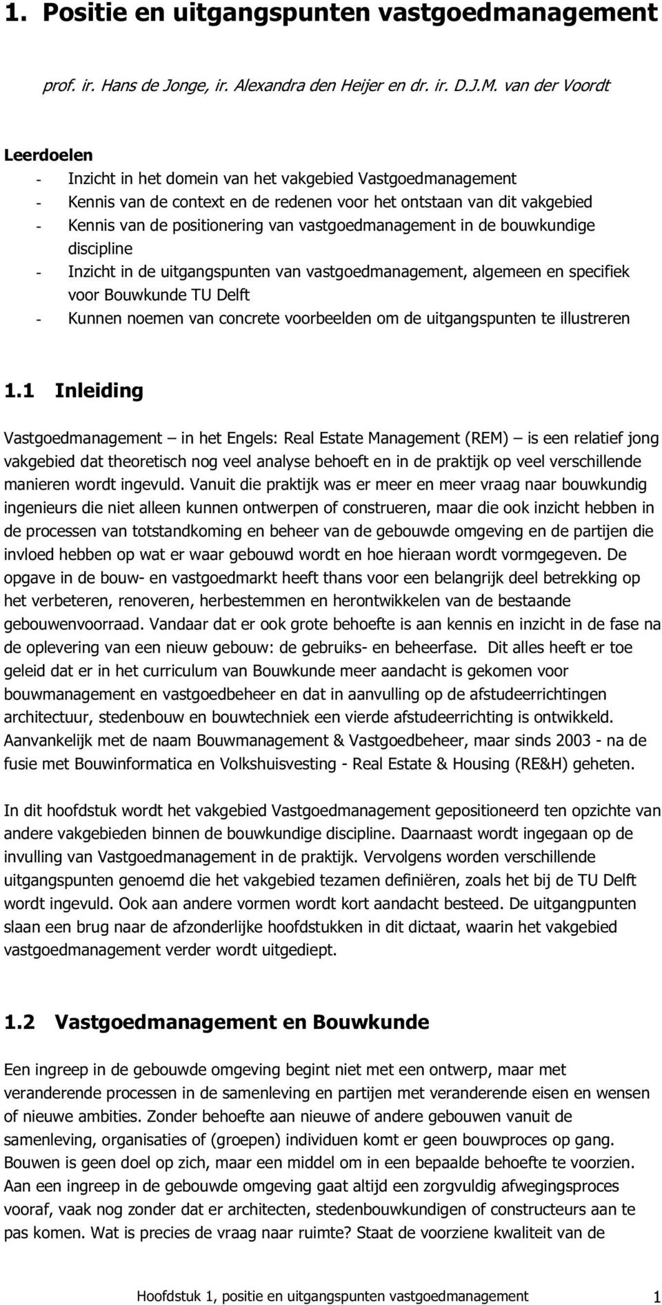 vastgoedmanagement in de bouwkundige discipline - Inzicht in de uitgangspunten van vastgoedmanagement, algemeen en specifiek voor Bouwkunde TU Delft - Kunnen noemen van concrete voorbeelden om de