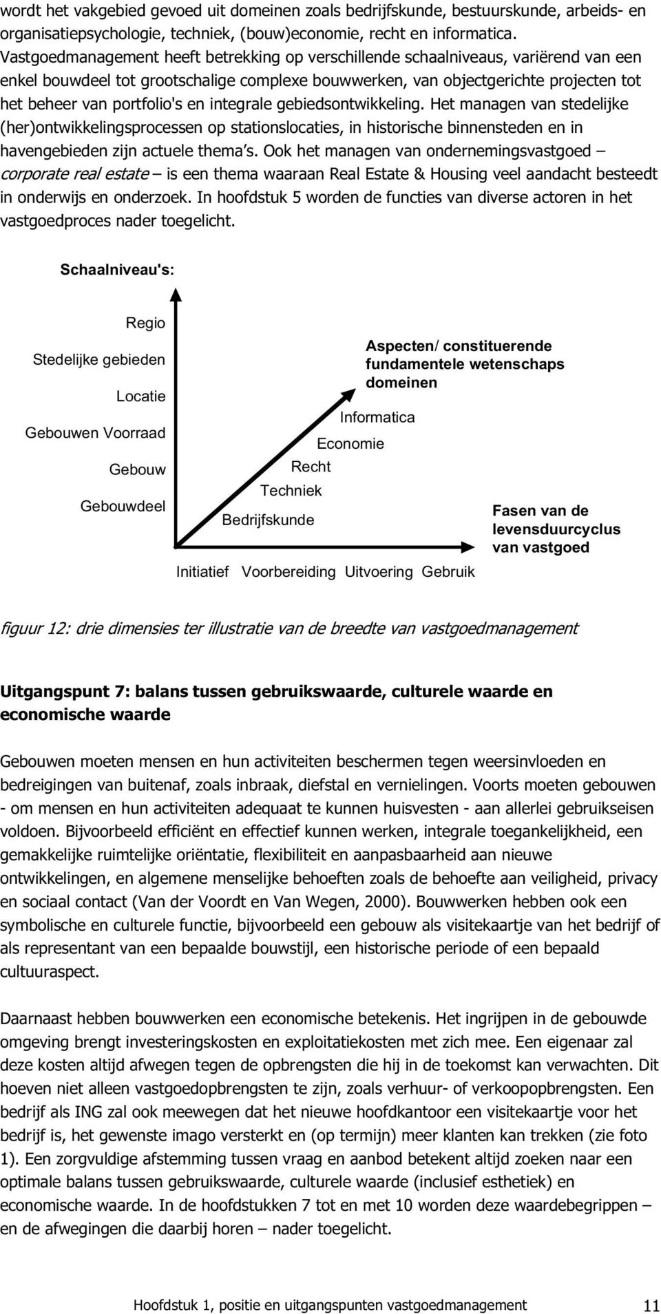 en integrale gebiedsontwikkeling. Het managen van stedelijke (her)ontwikkelingsprocessen op stationslocaties, in historische binnensteden en in havengebieden zijn actuele thema s.