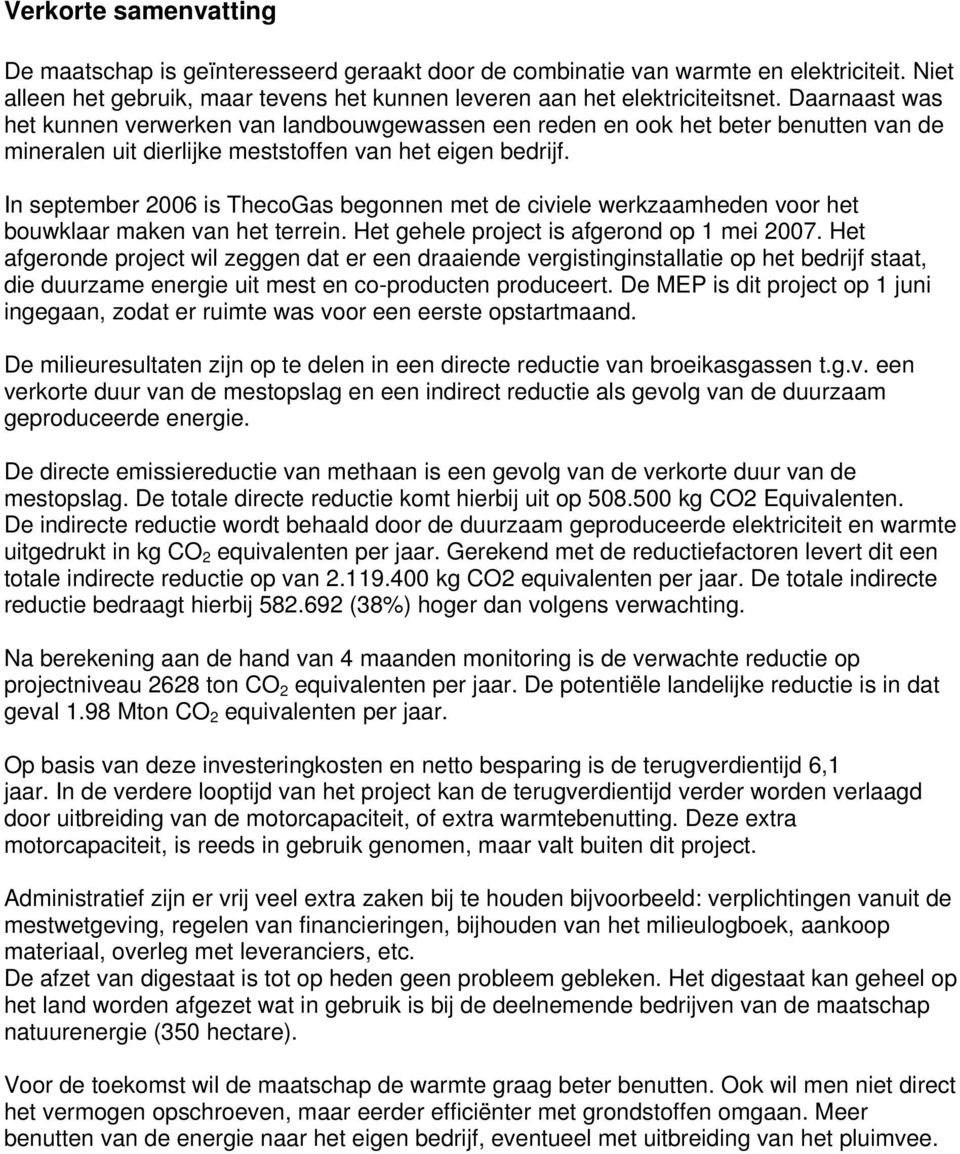 In september 2006 is ThecoGas begonnen met de civiele werkzaamheden voor het bouwklaar maken van het terrein. Het gehele project is afgerond op 1 mei 2007.