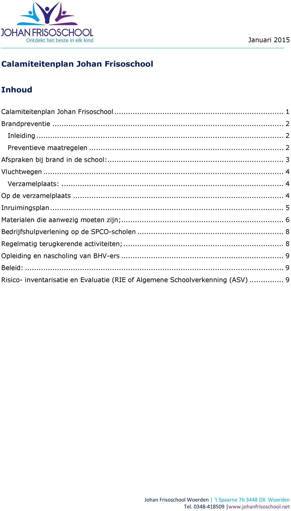 .. 4 Inruimingsplan... 5 Materialen die aanwezig moeten zijn;... 6 Bedrijfshulpverlening op de SPCO-scholen.