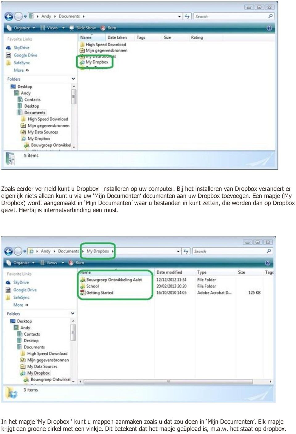 Een mapje (My Dropbox) wordt aangemaakt in Mijn Documenten waar u bestanden in kunt zetten, die worden dan op Dropbox gezet.