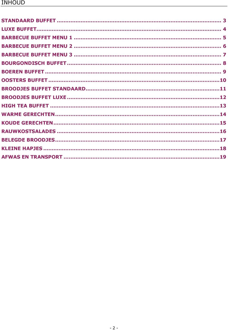 .. 10 BROODJES BUFFET STANDAARD... 11 BROODJES BUFFET LUXE... 12 HIGH TEA BUFFET... 13 WARME GERECHTEN.