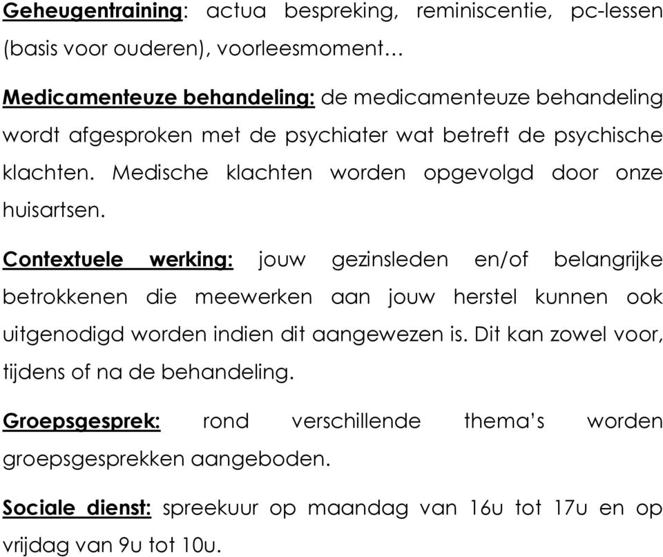 Contextuele werking: jouw gezinsleden en/of belangrijke betrokkenen die meewerken aan jouw herstel kunnen ook uitgenodigd worden indien dit aangewezen is.