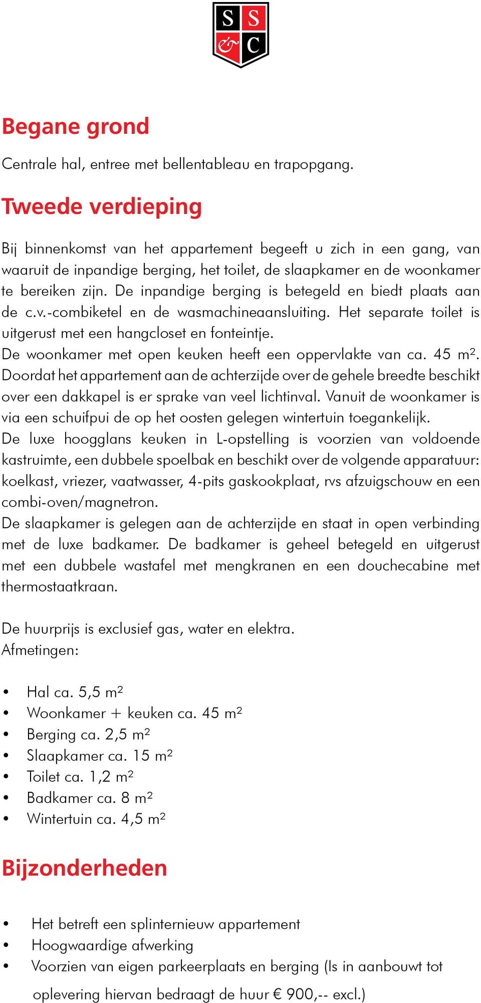 De inpandige berging is betegeld en biedt plaats aan de c.v.-combiketel en de wasmachineaansluiting. Het separate toilet is uitgerust met een hangcloset en fonteintje.