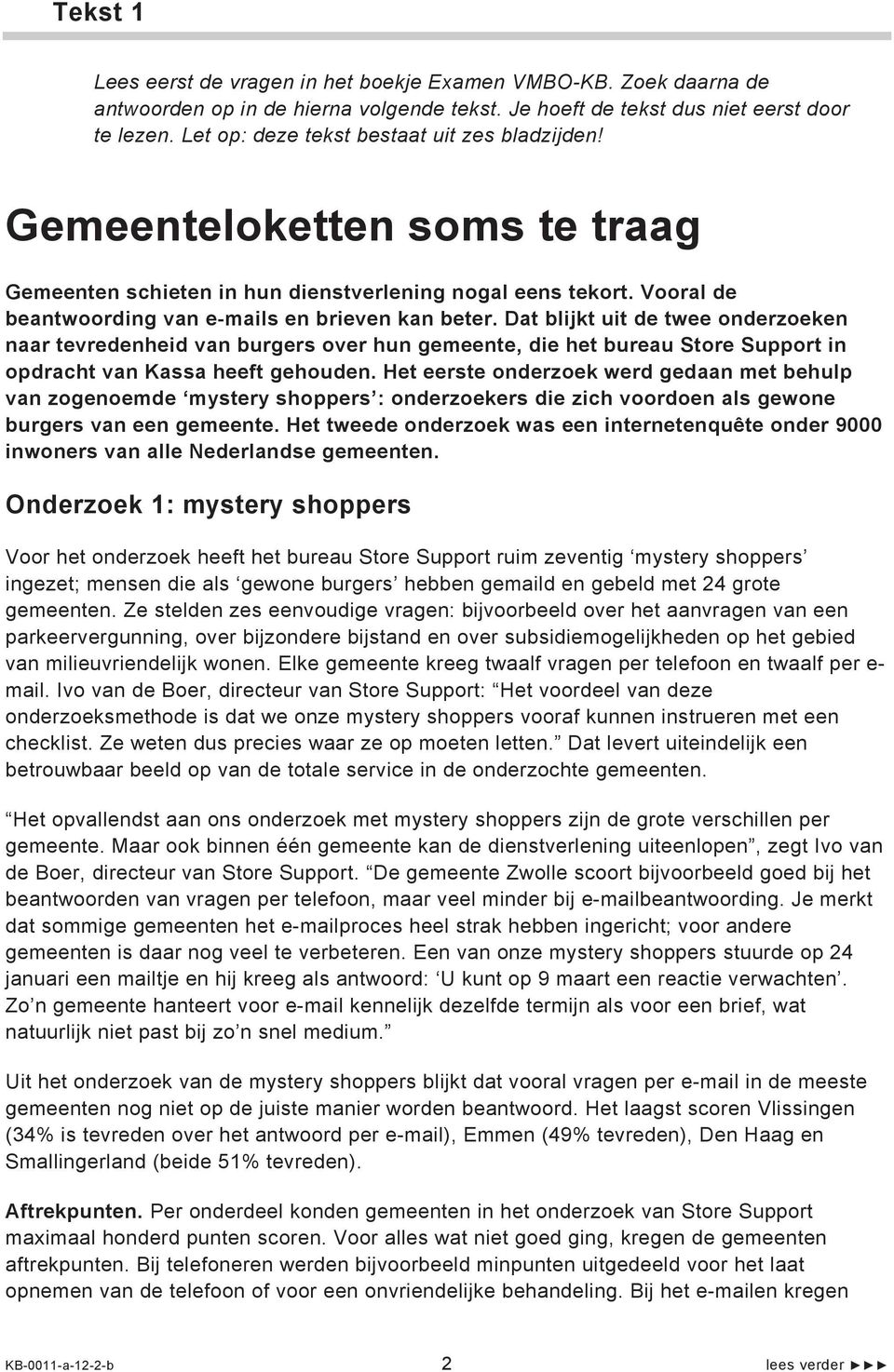 Dat blijkt uit de twee onderzoeken naar tevredenheid van burgers over hun gemeente, die het bureau Store Support in opdracht van Kassa heeft gehouden.