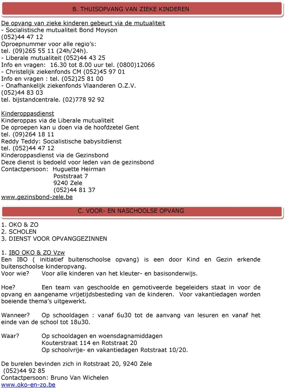 (052)25 81 00 - Onafhankelijk ziekenfonds Vlaanderen O.Z.V. (052)44 83 03 tel. bijstandcentrale.