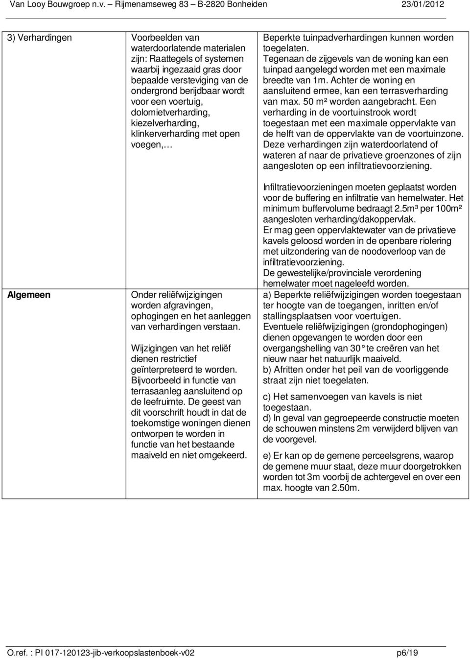 ondergrond berijdbaar wordt voor een voertuig, dolomietverharding, kiezelverharding, klinkerverharding met open voegen, Beperkte tuinpadverhardingen kunnen worden toegelaten.