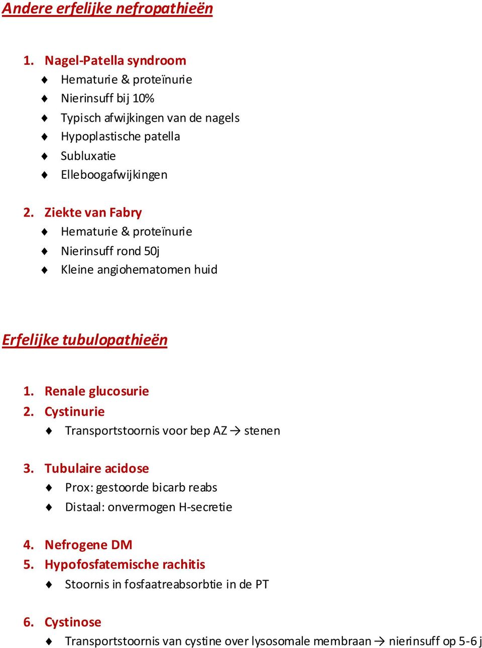 Ziekte van Fabry Hematurie & proteïnurie Nierinsuff rond 50j Kleine angiohematomen huid Erfelijke tubulopathieën 1. Renale glucosurie 2.