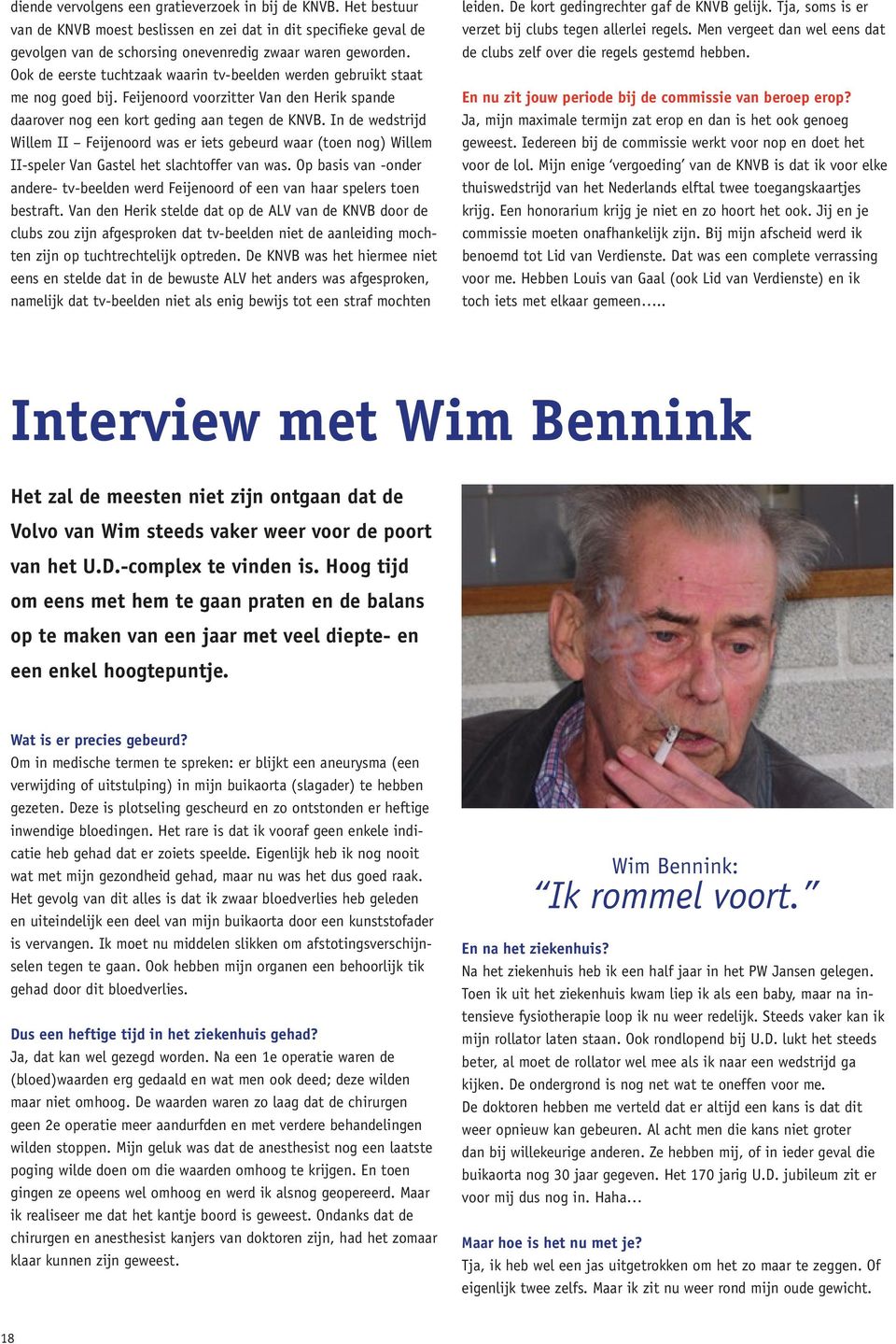 In de wedstrijd Willem II Feijenoord was er iets gebeurd waar (toen nog) Willem II-speler Van Gastel het slachtoffer van was.