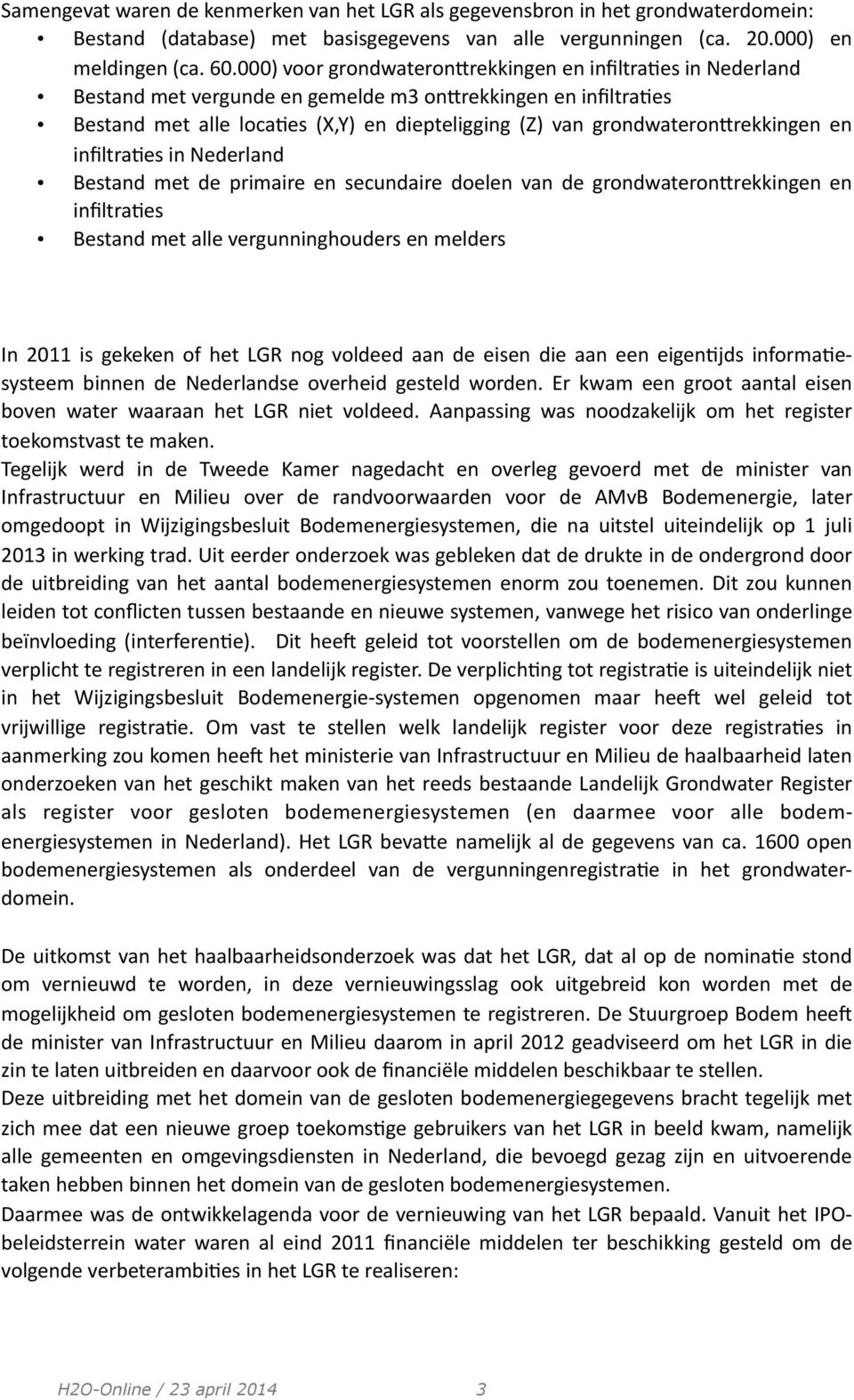 grondwateronrrekkingen en infiltra9es in Nederland Bestand met de primaire en secundaire doelen van de grondwateronrrekkingen en infiltra9es Bestand met alle vergunninghouders en melders In 2011 is