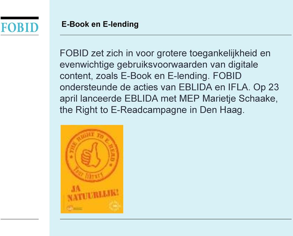 E-lending. FOBID ondersteunde de acties van EBLIDA en IFLA.