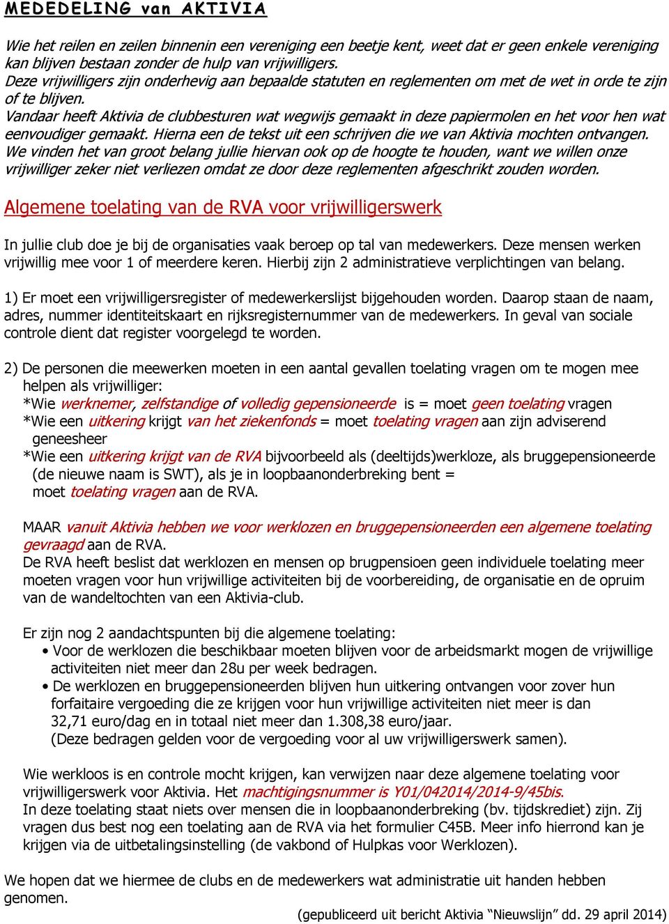 Vandaar heeft Aktivia de clubbesturen wat wegwijs gemaakt in deze papiermolen en het voor hen wat eenvoudiger gemaakt. Hierna een de tekst uit een schrijven die we van Aktivia mochten ontvangen.