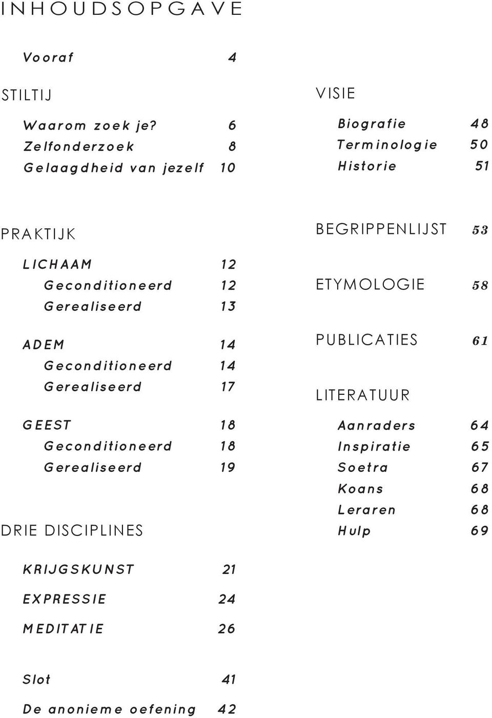 Geconditioneerd 12 Gerealiseerd 13 ADEM 14 Geconditioneerd 14 Gerealiseerd 17 GEEST 18 Geconditioneerd 18 Gerealiseerd 19