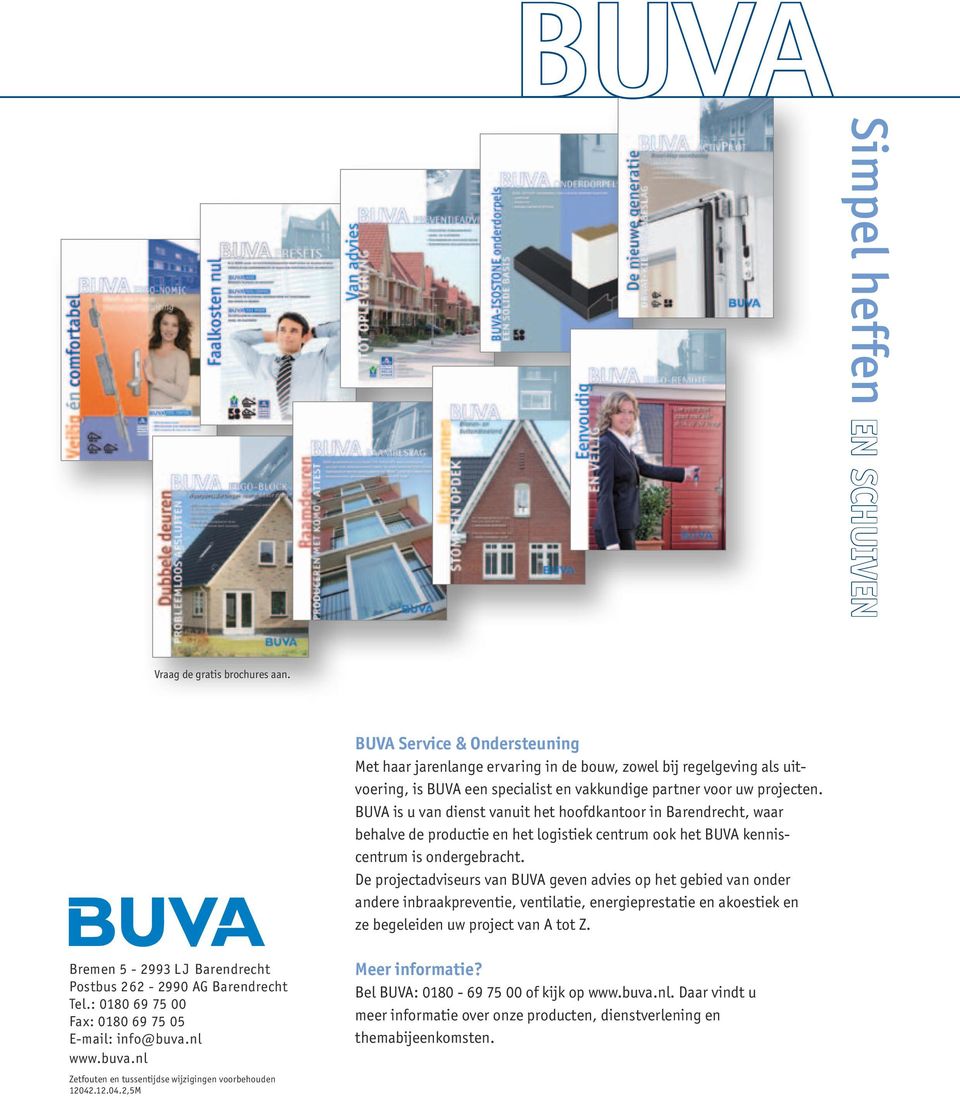BUVA is u van dienst vanuit het hoofdkantoor in Barendrecht, waar behalve de productie en het logistiek centrum ook het BUVA kenniscentrum is ondergebracht.