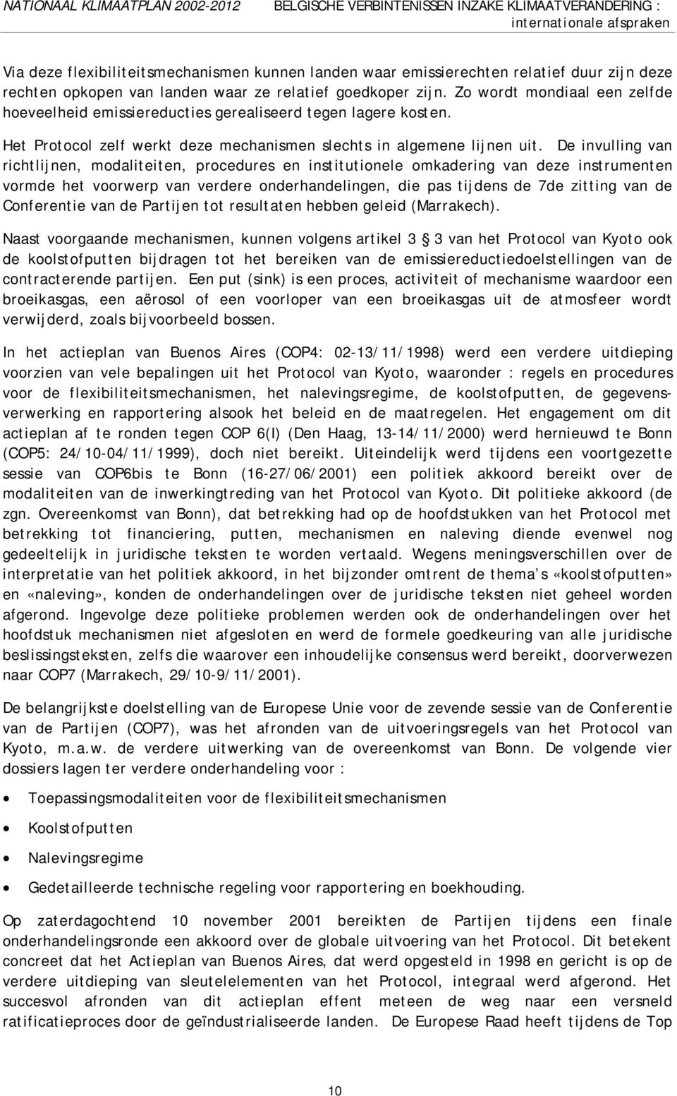 Het Protocol zelf werkt deze mechanismen slechts in algemene lijnen uit.