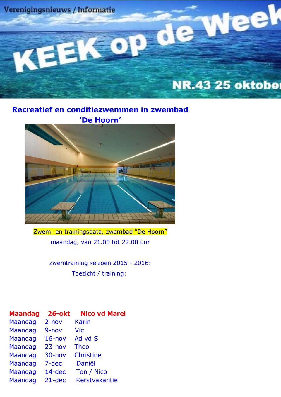 00 uur zwemtraining seizoen 2015-2016: Toezicht / training: Maandag 26-okt Nico vd Marel Maandag