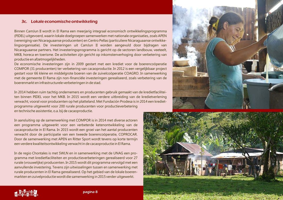 De investeringen uit CamJun II worden aangevuld door bijdragen van Nicaraguaanse partners. Het investeringsprogramma is gericht op de sectoren landbouw, veeteelt, MKB, horeca en toerisme.