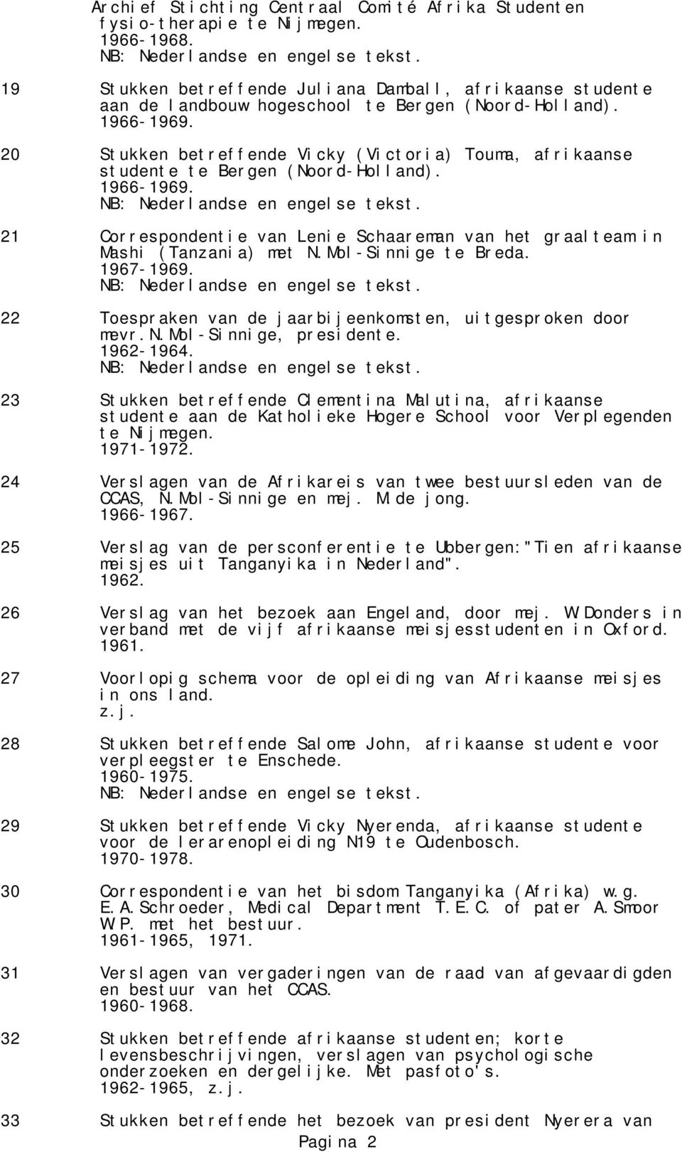 22 Toespraken van de jaarbijeenkomsten, uitgesproken door mevr.n.mol-sinnige, presidente. 1962-1964.