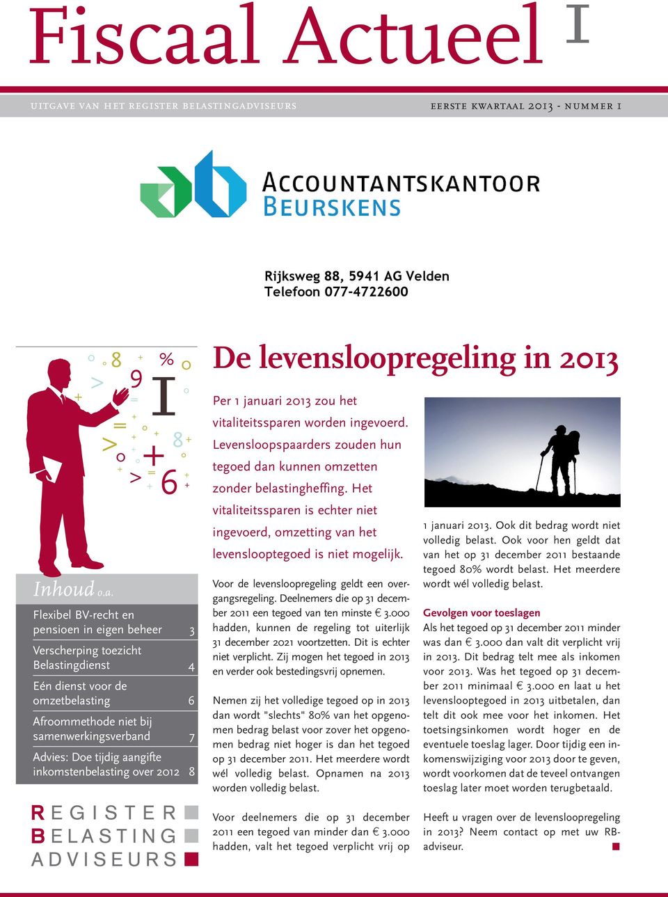 toezicht Belastingdienst 4 Eén dienst voor de omzetbelasting 6 Afroommethode niet bij samenwerkingsverband 7 Advies: Doe tijdig aangifte inkomstenbelasting over 2012 8 De levensloopregeling in 2013