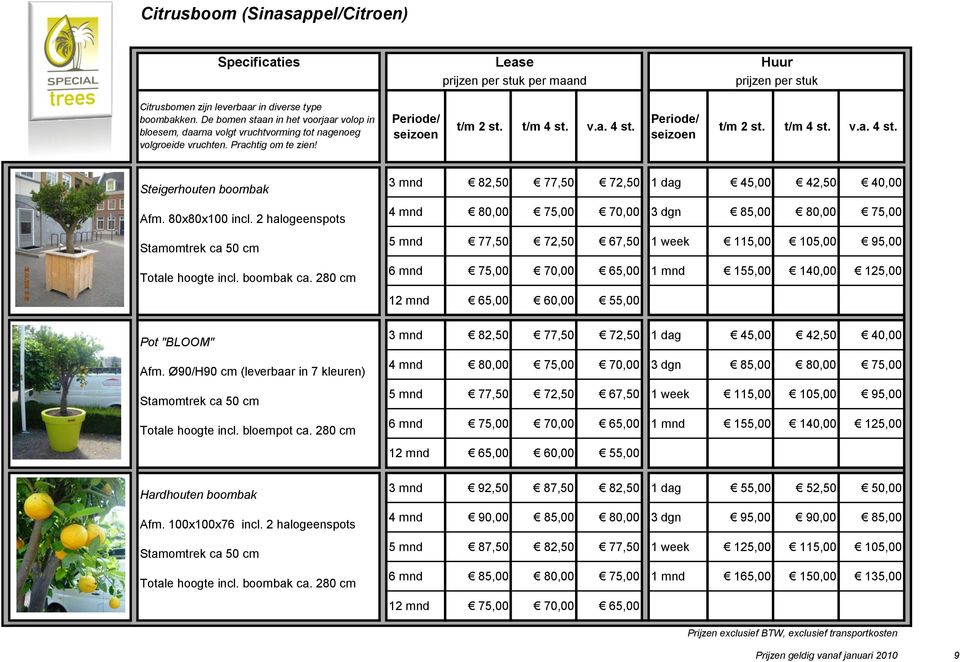 280 cm 3 mnd 82,50 77,50 72,50 1 dag 45,00 42,50 40,00 4 mnd 80,00 75,00 70,00 3 dgn 85,00 80,00 75,00 5 mnd 77,50 72,50 67,50 1 week 115,00 105,00 95,00 6 mnd 75,00 70,00 65,00 1 mnd 155,00 140,00