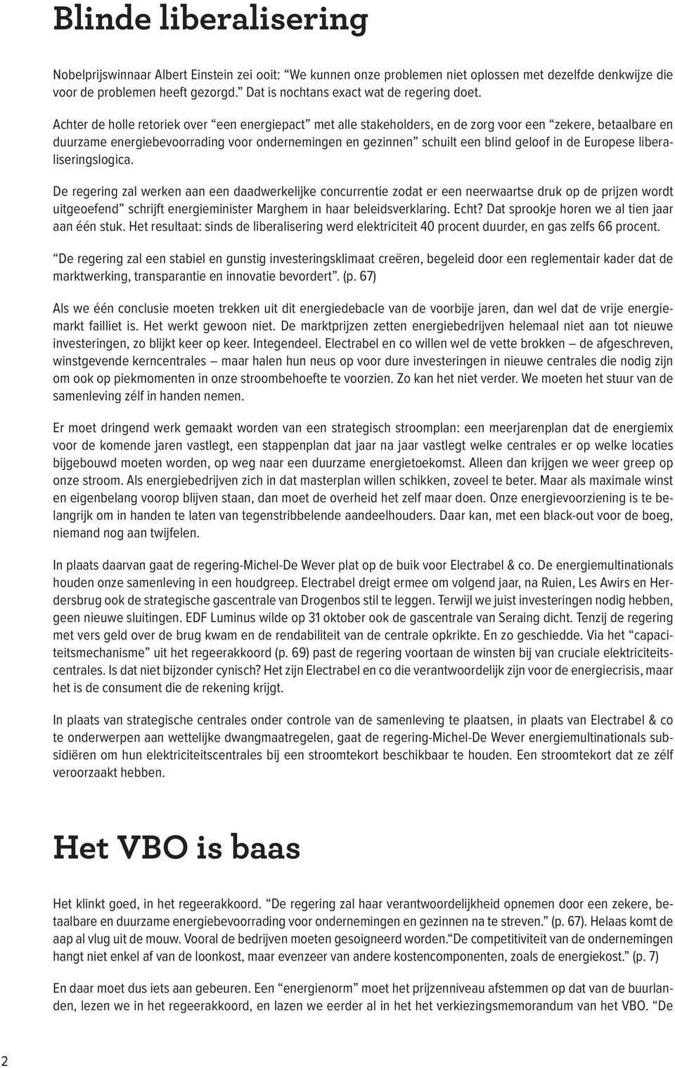 Achter de holle retoriek over een energiepact met alle stakeholders, en de zorg voor een zekere, betaalbare en duurzame energiebevoorrading voor ondernemingen en gezinnen schuilt een blind geloof in