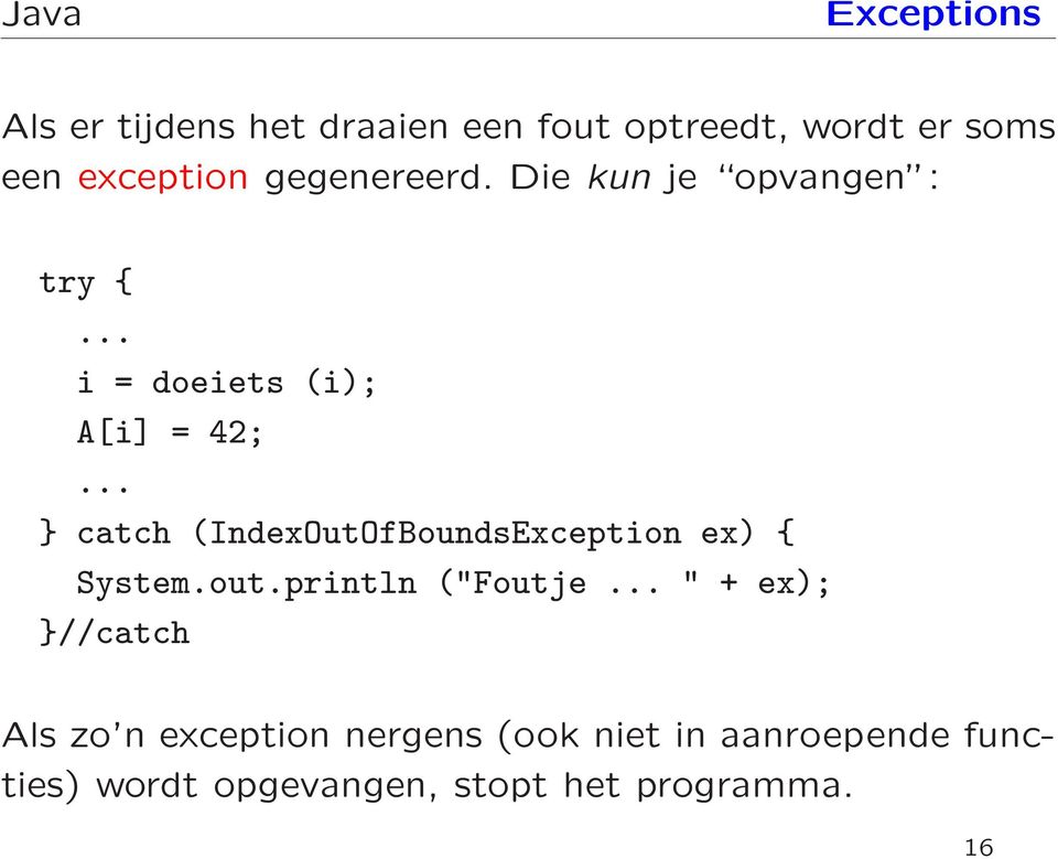 .. } catch (IndexOutOfBoundsException ex) { System.out.println ("Foutje.