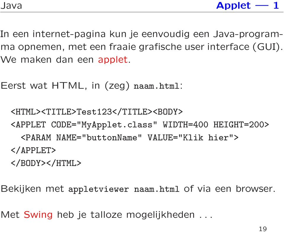 html: <HTML><TITLE>Test123</TITLE><BODY> <APPLET CODE="MyApplet.