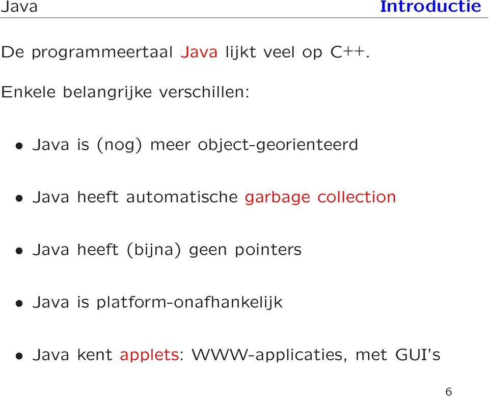 Java heeft automatische garbage collection Java heeft (bijna) geen