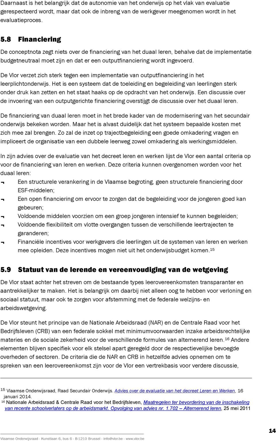 De Vlor verzet zich sterk tegen een implementatie van outputfinanciering in het leerplichtonderwijs.