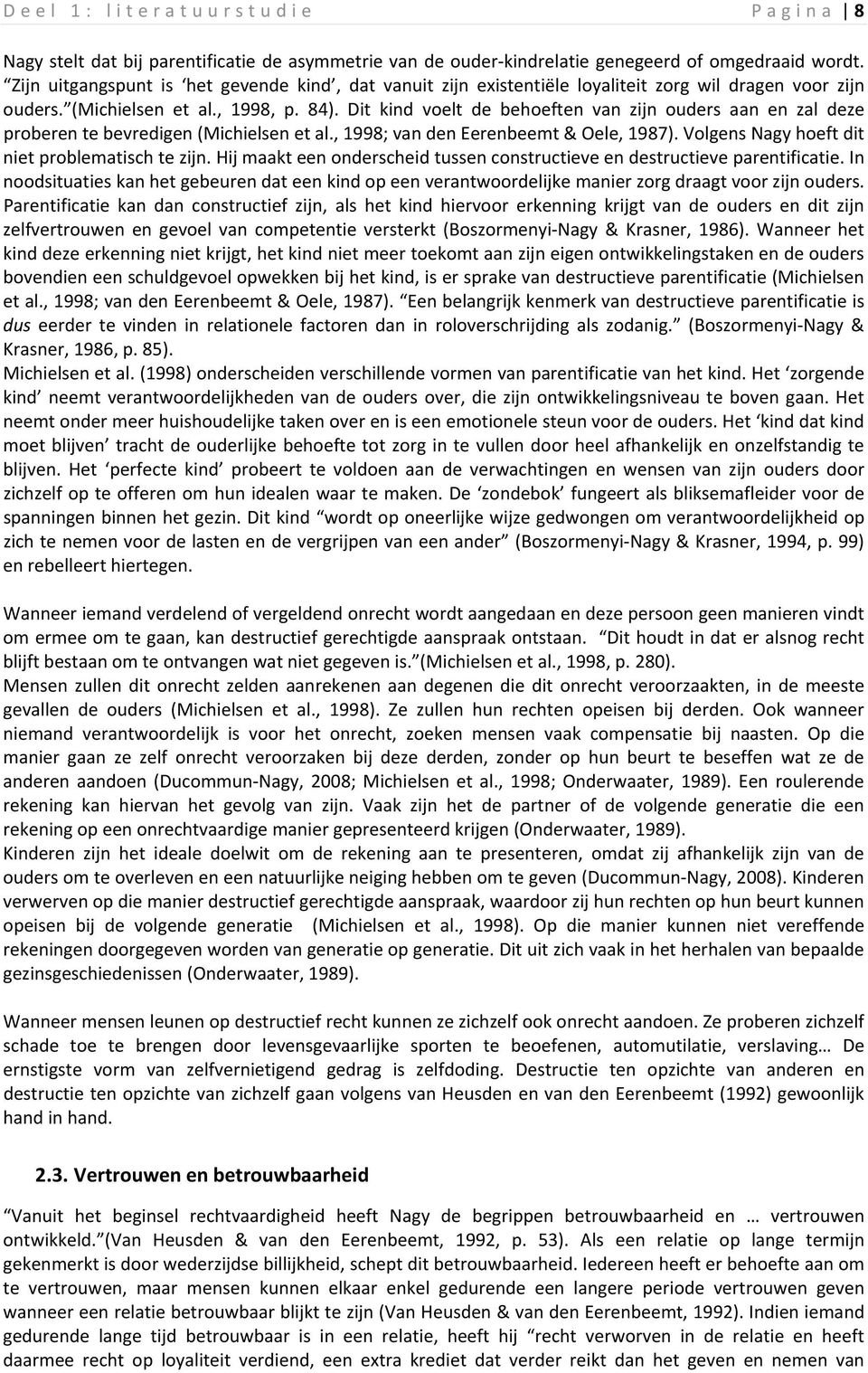 Dit kind voelt de behoeften van zijn ouders aan en zal deze proberen te bevredigen (Michielsen et al., 1998; van den Eerenbeemt & Oele, 1987). Volgens Nagy hoeft dit niet problematisch te zijn.