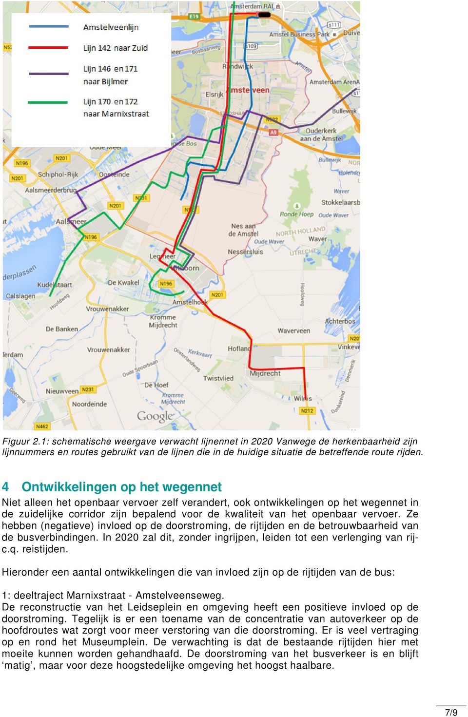 Ze hebben (negatieve) invloed op de doorstroming, de rijtijden en de betrouwbaarheid van de busverbindingen. In 2020 zal dit, zonder ingrijpen, leiden tot een verlenging van rijc.q. reistijden.