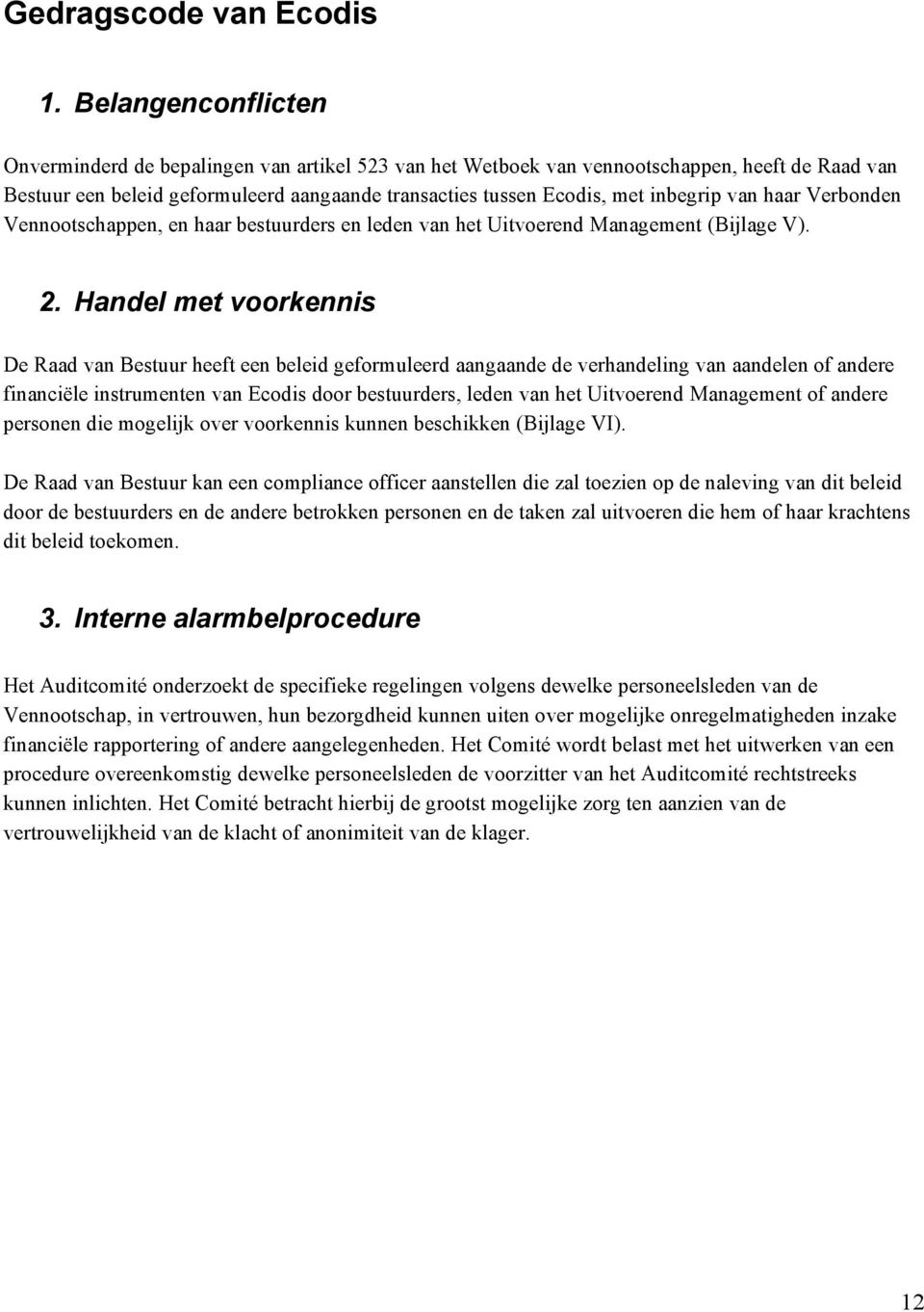 van haar Verbonden Vennootschappen, en haar bestuurders en leden van het Uitvoerend Management (Bijlage V). 2.