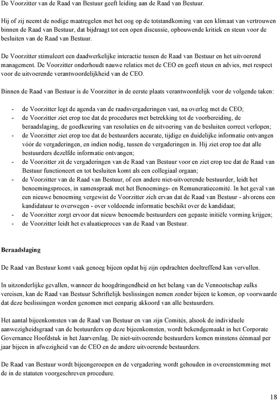 voor de besluiten van de Raad van Bestuur. De Voorzitter stimuleert een daadwerkelijke interactie tussen de Raad van Bestuur en het uitvoerend management.