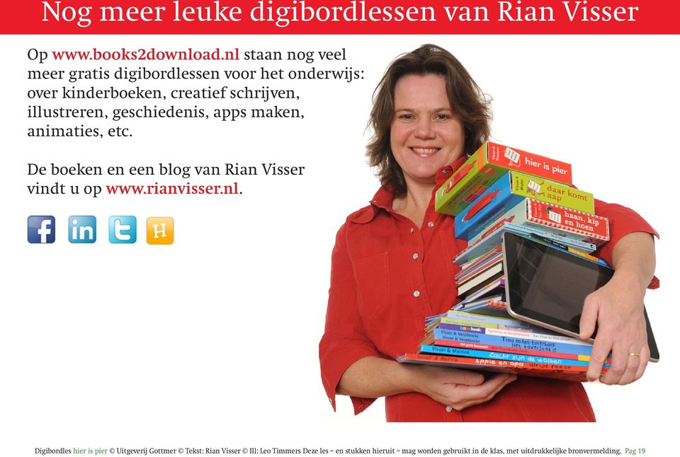 geschiedenis, apps maken, animaties, etc. De boeken en een blog van Rian Visser vindt u op www.rianvisser.nl.