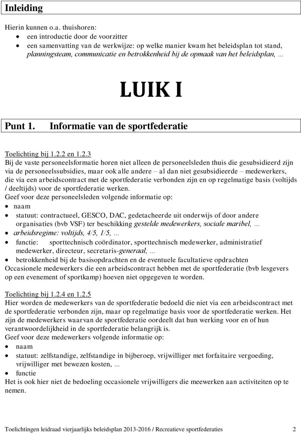 beleidsplan, LUIK I Punt 1. Informatie van de sportfederatie Toelichting bij 1.2.