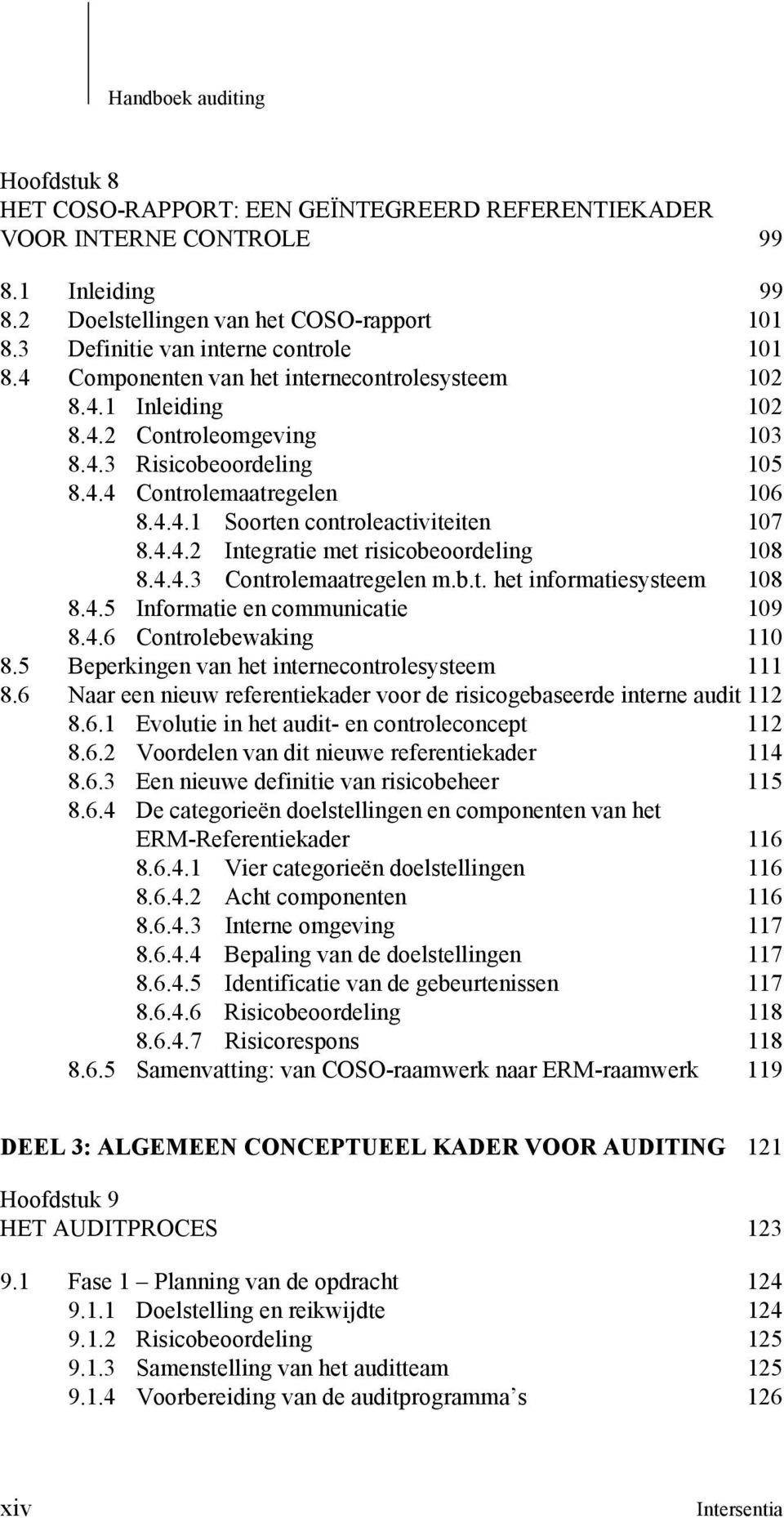 4.4.2 Integratie met risicobeoordeling 108 8.4.4.3 Controlemaatregelen m.b.t. het informatiesysteem 108 8.4.5 Informatie en communicatie 109 8.4.6 Controlebewaking 110 8.