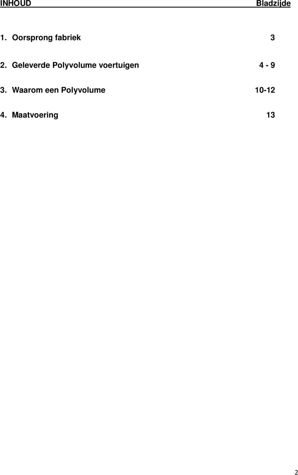 Geleverde Polyvolume voertuigen