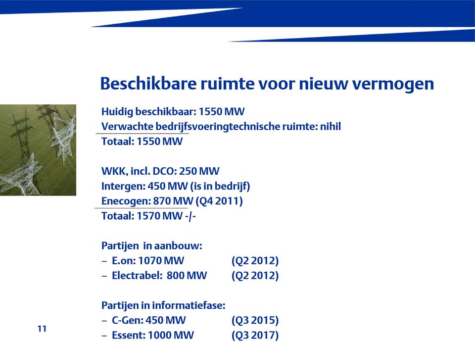 DCO: 250 MW Intergen: 450 MW (is in bedrijf) Enecogen: 870 MW (Q4 2011) Totaal: 1570 MW -/-