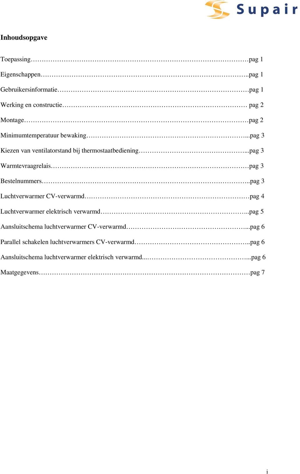 ..pag 3 Kiezen van ventilatorstand bij thermostaatbediening...pag 3 Warmtevraagrelais pag 3 Bestelnummers.