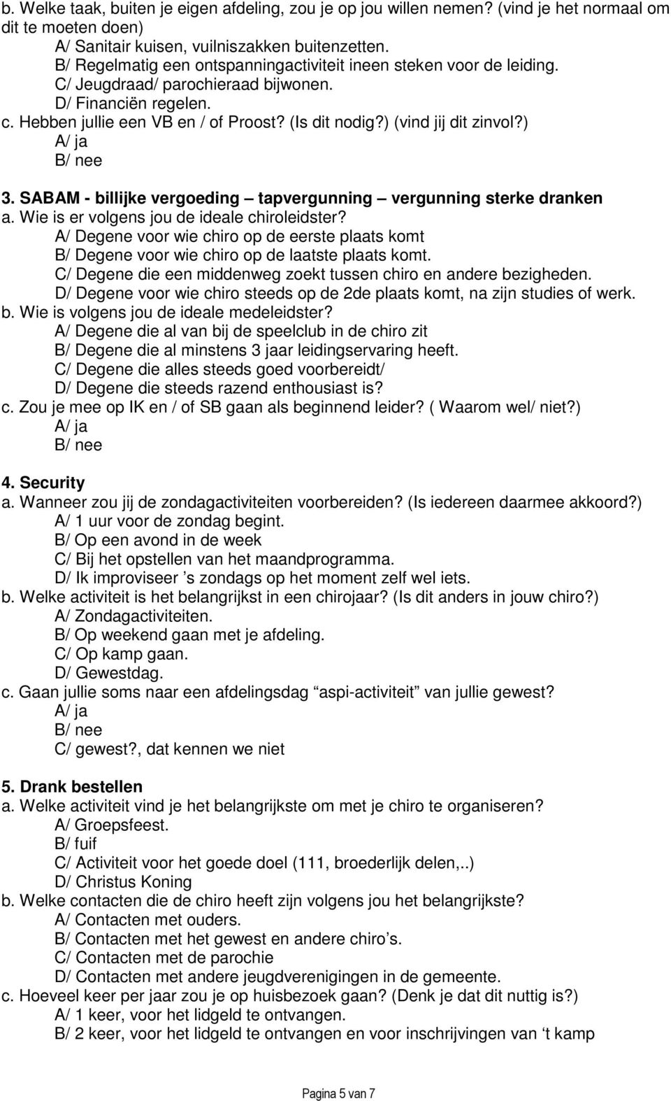 ) (vind jij dit zinvol?) 3. SABAM - billijke vergoeding tapvergunning vergunning sterke dranken a. Wie is er volgens jou de ideale chiroleidster?