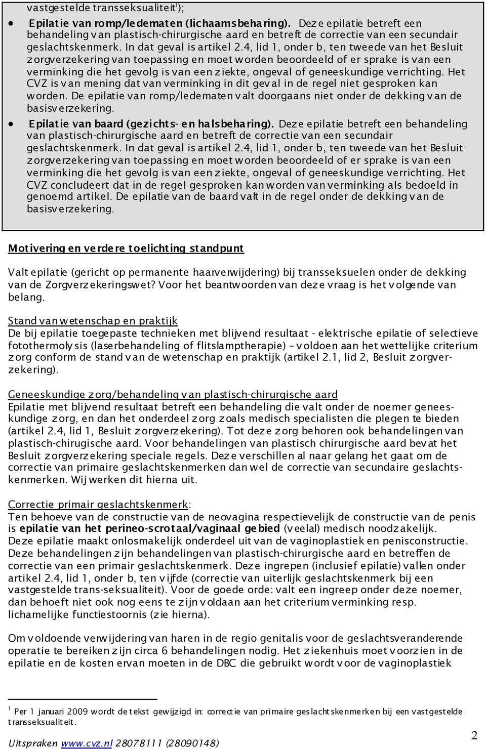 4, lid 1, onder b, ten tweede van het Besluit zorgverzekering van toepassing en moet worden beoordeeld of er sprake is van een verminking die het gevolg is van een z iekte, ongeval of geneeskundige