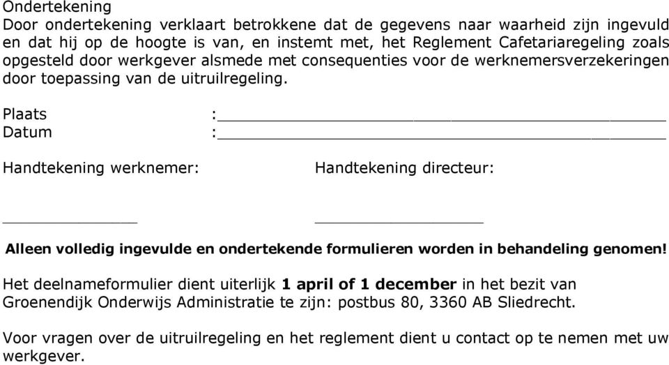 Plaats Datum Handtekening werknemer: : : Handtekening directeur: Alleen volledig ingevulde en ondertekende formulieren worden in behandeling genomen!