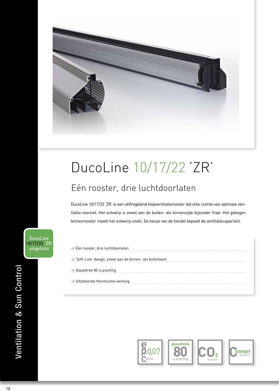 DucoLin 10/17/22 ZR uitglicht > Eén roostr, dri luchtdoorlatn > Soft-Lin dsign, zowl aan d binnn- als buitnkant > Glasaftrk 80 is prachtig > Uitstknd thrmisch wrking 18 0,07 0,06