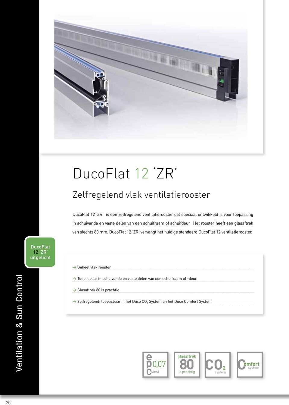 DucoFlat 12 ZR uitglicht > Ghl vlak roostr > Topasbaar in schuivnd n vast dln van n schuifraam of -dur > Glasaftrk 80 is prachtig > Zlfrglnd: topasbaar in ht Duco O 2 Systm n ht Duco omfort